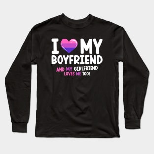 I love my boyfriend and my girlfriend loves me too Long Sleeve T-Shirt